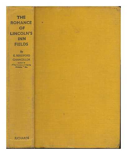 CHANCELLOR, E. BERESFORD (EDWIN BERESFORD) 1868-1937 - The romance of Lincoln's Inn fields and its neighbourhood