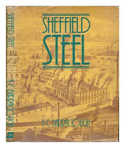 BARRACLOUGH, KENNETH CHARLES - Sheffield steel / [compiled by] K.C. Barraclough