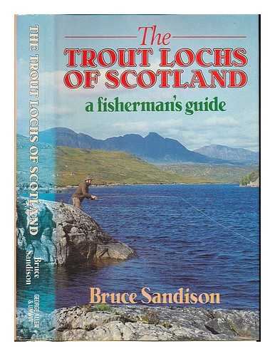 SANDISON, BRUCE - The trout lochs of Scotland : a fisherman's guide / Bruce Sandison