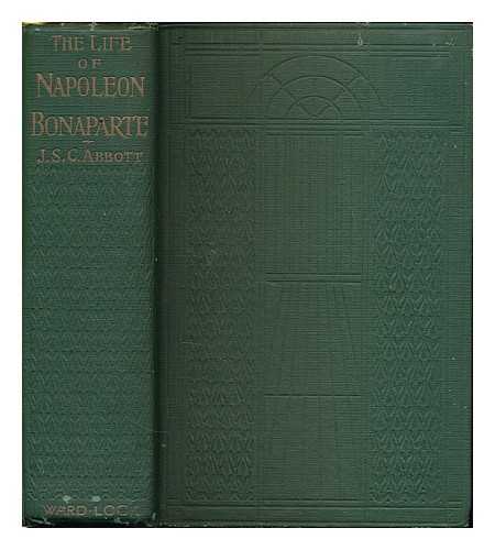 Abbott, John S. C. (John Stevens Cabot) 1805-1877 - The life of Napoleon Bonaparte