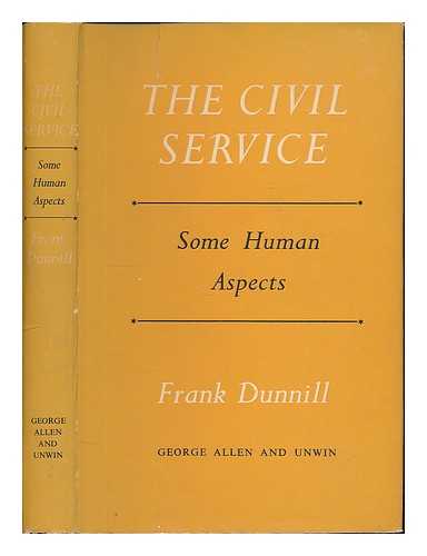 DUNNILL, FRANK - The civil service : some human aspects / Frank Dunnill