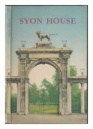 SYON HOUSE ESTATE - Syon House : the story of a great house ; with a short guide for visitors.