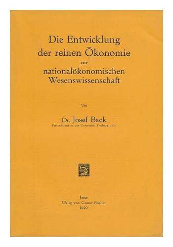 Back, Dr. Josef - Die Entwicklung Der Reinen Okonomie Zur Nationalokonomischen Wesenswissenschaft