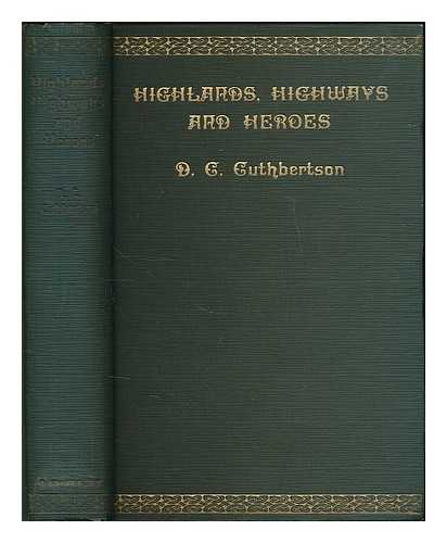 CUTHBERTSON, DAVID CUNNINGHAME (1881-) - Highlands, Highways and Heroes; or, Wanderings in the Westlands, etc. [With plates and maps]