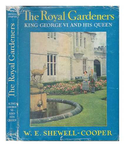 SHEWELL-COOPER, W. E. (WILFRED EDWARD) 1900-1982 - The royal gardeners : King George VI and his Queen