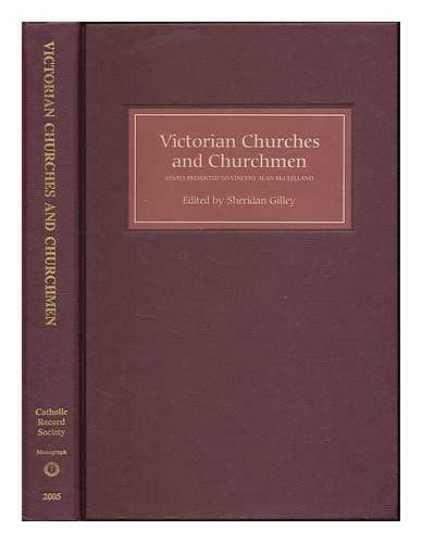 GILLEY, SHERIDAN [EDITOR] - Victorian churches and churchmen : essays presented to Vincent Alan McClelland / edited by Sheridan Gilley