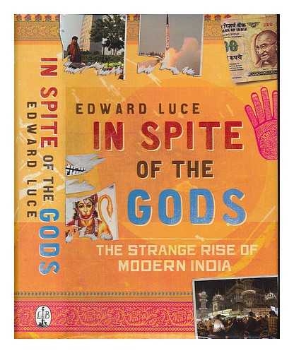 LUCE, EDWARD - In spite of the gods : the strange rise of modern India / Edward Luce