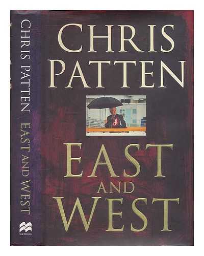 PATTEN, CHRISTOPHER - East and west : the last governor of Hong Kong on power, freedom and the future / Chris Patten