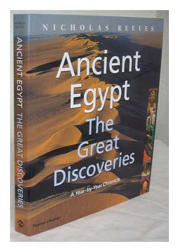 REEVES, CARL NICHOLAS - Ancient Egypt : the great discoveries : a year-by-year chronicle / Nicholas Reeves