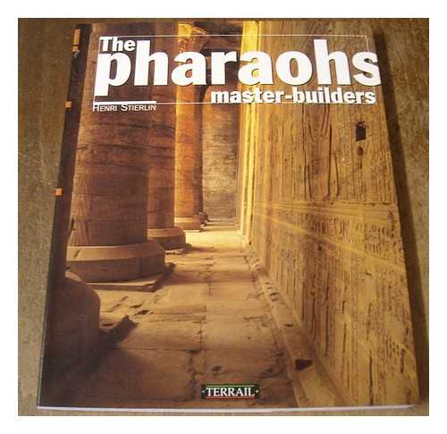 STIERLIN, HENRI - The pharaohs' master-builders / text by Henri Stierlin ; photographs by Anne and Henri Stierlin