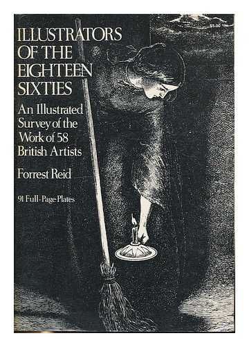 REID, FORREST (1875-1947) - Illustrators of the eighteen sixties : an illustrated survey of the work of 58 British artists / Forrest Reid