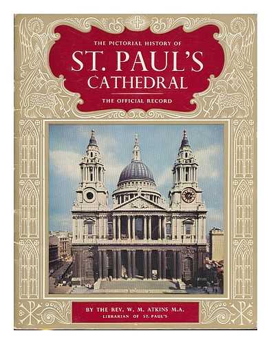 ATKINS, W. M. (WILLIAM MAYNARD) - The pictorial history of St. Paul's Cathedral : the official record