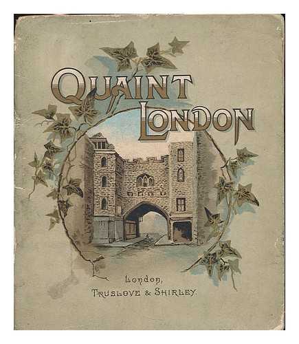 OLD MORTALITY PSEUD. - Quaint London. Describing a number of interesting relics of old London