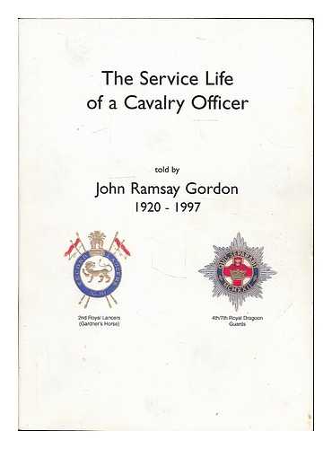 Gordon, John Ramsay ; Gordon, Jean [ed.] - The service life of a cavalry officer told by John Ramsay Gordon / edited by Jean Gordon