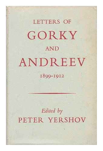 Yershov, Peter (1868-1936) , Andreyev, Leonid (1871-1919) & Yershov, Peter (1895-) - Letters of Gorky and Andreev 1899-1912 / Edited by Peter Yershov. Translated by Lydia Weston