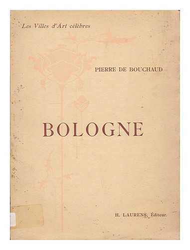 BOUCHARD, PIERRE DE - Bologne / par Pierre de Bouchard