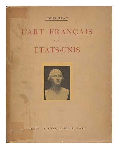 REAU, LOUIS (1881-1961) - L'art Francais aux tats-Unis : Ouvrage ill. de 24 planches hors texte