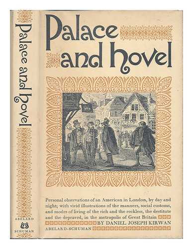 KIRWAN, DANIEL JOSEPH - Palace and hovel : or, Phases of London life; being personal observations of an American in London by day and night ...