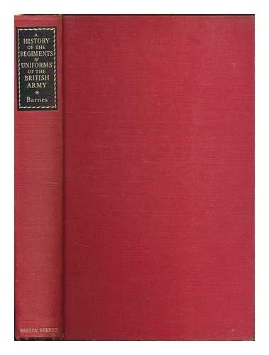 BARNES, ROBERT MONEY - A history of the regiments and uniforms of the British army