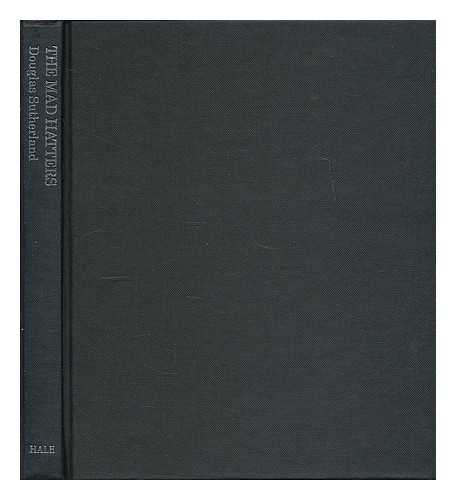 SUTHERLAND, DOUGLAS - The mad hatters : great sporting eccentrics of the nineteenth century / Douglas Sutherland