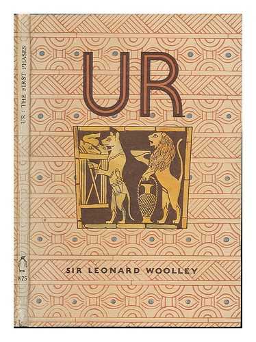 WOOLLEY, LEONARD SIR 1880-1960 - Ur: the first phases