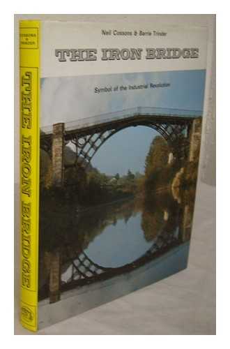 COSSONS, NEIL - The Iron Bridge : symbol of the Industrial Revolution / Neil Cossons & Barrie Trinder