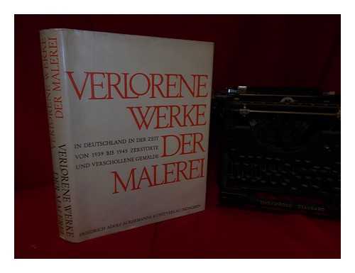 BERNHARD, MARIANNE - Verlorene Werke der Malerei in Deutschland in der Zeit von 1939 bis 1945 / zerstorte und verschollene Gemalde aus Museen und Galerien ; bearbeitet von Marianne Bernhard ; beratende Mitarbeit Kurt Martin ; hrsg. von Klaus P. Rogner