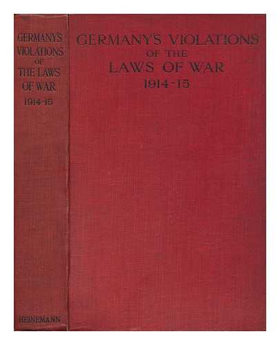 FRANCE. MINISTERE DES AFFAIRES ETRANGERES. BLAND, JOHN OTWAY PERCY (1863-) TR. - Germany's Violations of the Laws of War 1914-1915 : Compiled under the Auspices of the French Foreign Ministry of Foreign Affairs