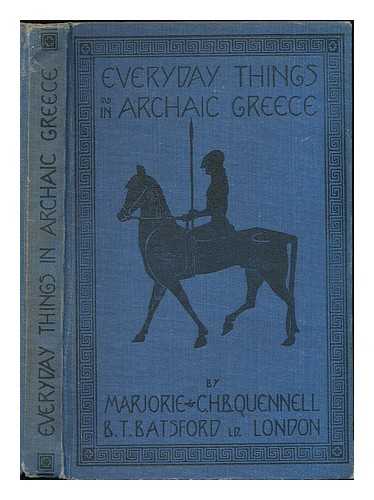 QUENNELL, MARJORIE - Everyday things in archaic Greece