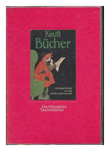 FLEISSNER, HERBERT - Kauft Bucher! : Verlagsplakate um die Jahrhundertwende / Herbert Fleissner (Hg.) ; mit einem Vorwort von Frieder Mellinghoff