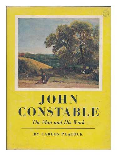 PEACOCK, CARLOS - John Constable : the man and his work