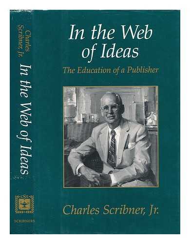 Scribner, Charles Jr. - In the Web of Ideas. The Education of a Publisher