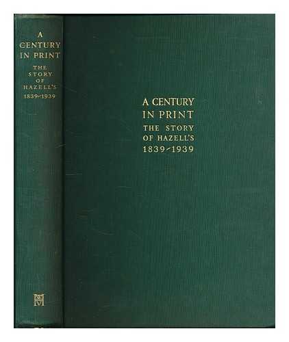 KEEFE, H. J. - A century in print : the story of Hazell's, 1839-1939