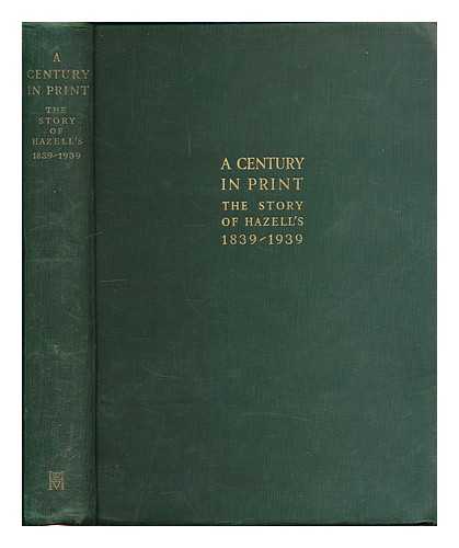 KEEFE, H. J. - A century in print : the story of Hazell's, 1839-1939