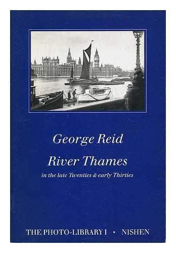 Reid, George - River Thames in the late twenties & early thirties / [photographs by [George Reid] ; text by Chris Elmers ; edited by Mike Seaborne