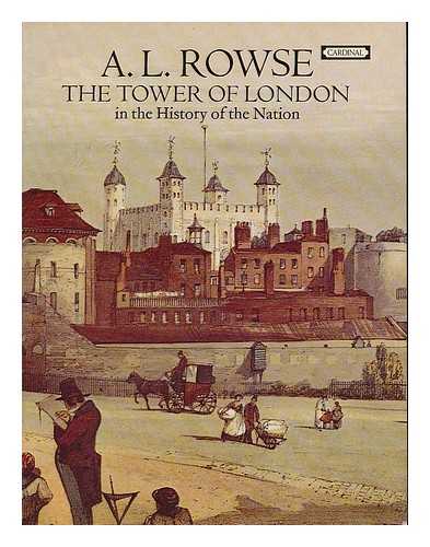ROWSE, A. L. (ALFRED LESLIE) 1903-1997 - The Tower of London in the history of the nation / A.L. Rowse