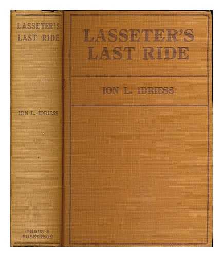 IDRIESS, ION L. (ION LLEWELLYN) 1890-1979 - Lasseter's Last Ride : an epic of Central Australian gold discovery