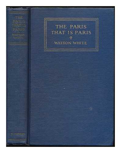 WHITE, WATSON - The Paris that is Paris