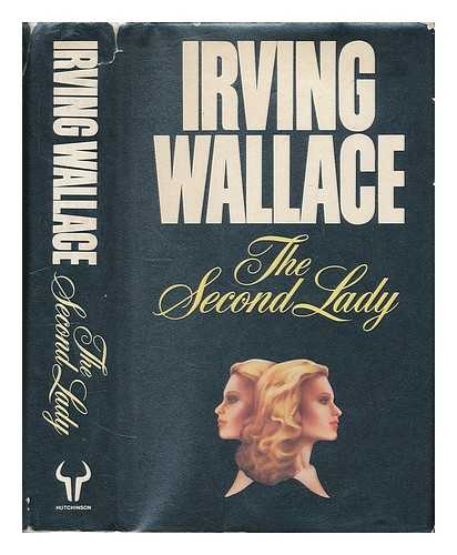 WALLACE, IRVING - The second lady / [by] Irving Wallace