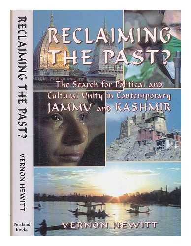 HEWITT, VERNON MARSTON - Reclaiming the past? : the search for political and cultural unity in contemporary Jammu and Kashmir / Vernon Hewitt