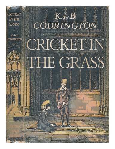 CODRINGTON, K. DE B. (KENNETH DE BURGH) - Cricket in the grass / K. De B. Codrington