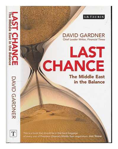 GARDNER, DAVID - Last chance : the Middle East in the balance / David Gardner