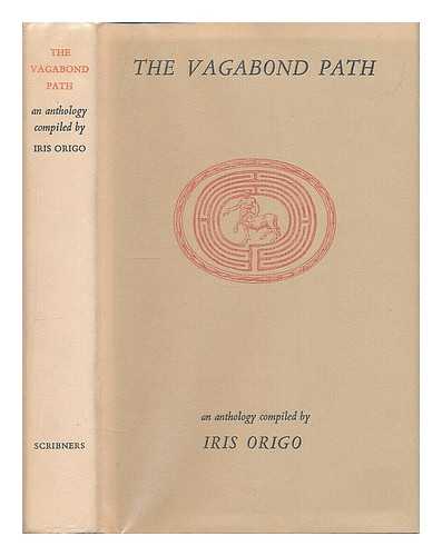 ORIGO, IRIS (1902-1988) - The vagabond path / An anthology compiled by Iris Origo