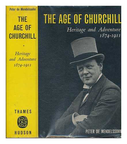 DE MENDELSSOHN, PETER (1908-1982) - The age of Churchill / Peter de Mendelssohn. Volume 1, Heritage and adventure, 1874-1911