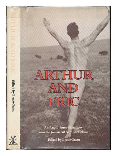 HICKMAN, ARTHUR - Arthur and Eric : an Anglo-Australian story from the journal of Arthur Hickman / edited by Bruce Grant