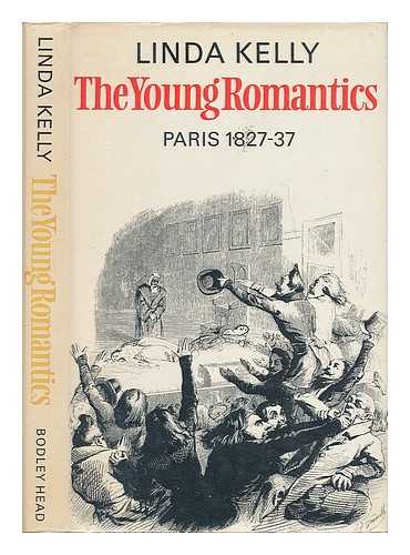 KELLY, LINDA - The young romantics : Paris, 1827-37 / Linda Kelly