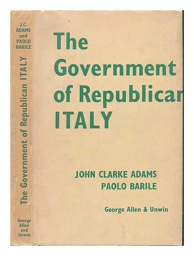 Adams, John Clarke - The government of Republican Italy / John Clarke Adams and Paolo Barile