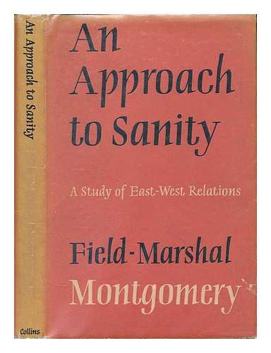 MONTGOMERY OF ALAMEIN, BERNARD LAW MONTGOMERY VISCOUNT 1887-1976 - An approach to sanity : a study of East-West relations