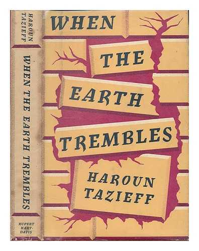 TAZIEFF, HAROUN (1914-1998) - When the earth trembles / Translated from the French by Patrick O'Brian