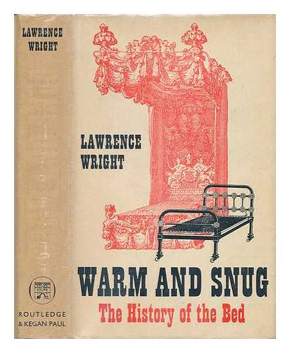 WRIGHT, LAWRENCE - Warm and snug : the history of the bed